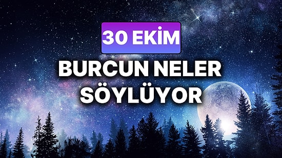 Günlük Burç Yorumuna Göre 30 Ekim Perşembe Günün Nasıl Geçecek?
