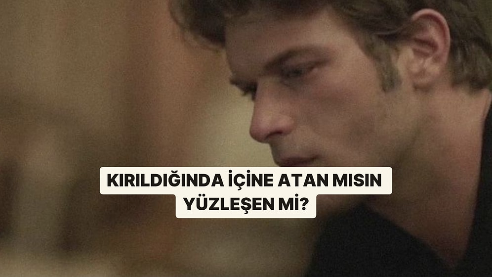 Kırıldığında İçine mi Atarsın, Yüzleşir misin?
