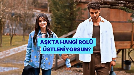 Aşkta Hangi Rolü Üstleniyorsun?