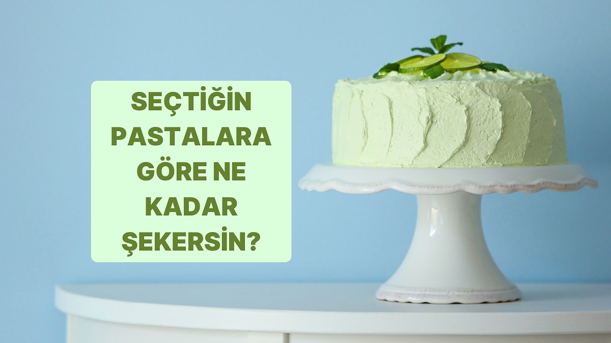 Seçtiğin Pastalara Göre Ne Kadar Şekersin?