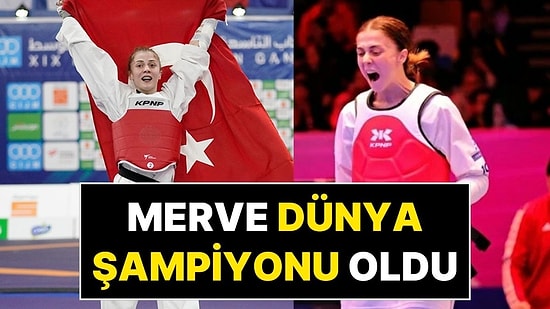 Milli Sporcu Merve Dinçel Kavurat, Taekwondo Dünya Şampiyonu Oldu