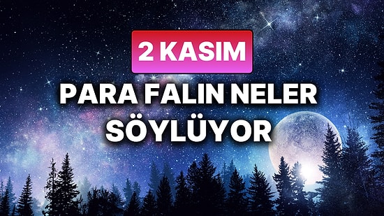 Günlük Para Burç Yorumuna Göre 2 Kasım Pazar Günün Nasıl Geçecek?