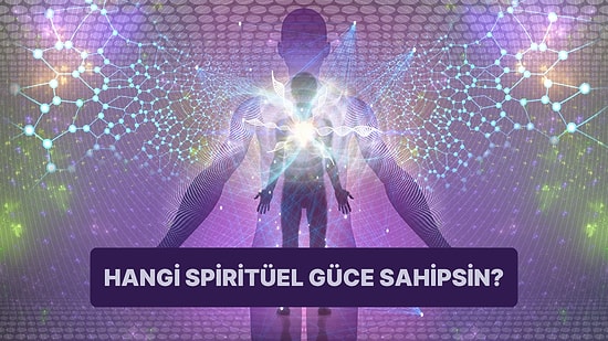 Sen Hangi Spiritüel Gücü Taşıyorsun?