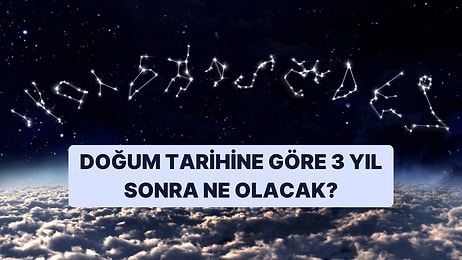 Doğum Tarihine Göre 3 Yıl Sonra Seni Ne Bekliyor?