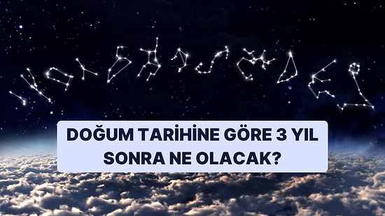 Doğum Tarihine Göre 3 Yıl Sonra Seni Ne Bekliyor?