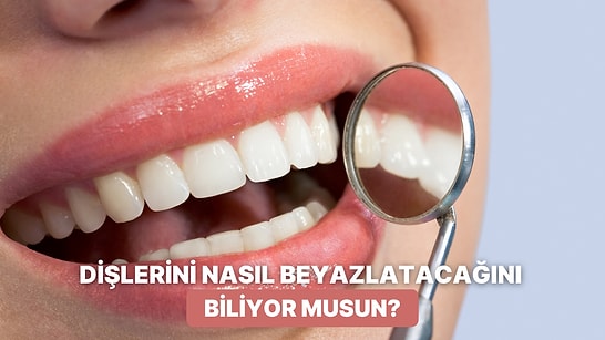 Yöntemleri Nedir? Nasıl Yapılır? Tüm Yönleriyle Diş Beyazlatma