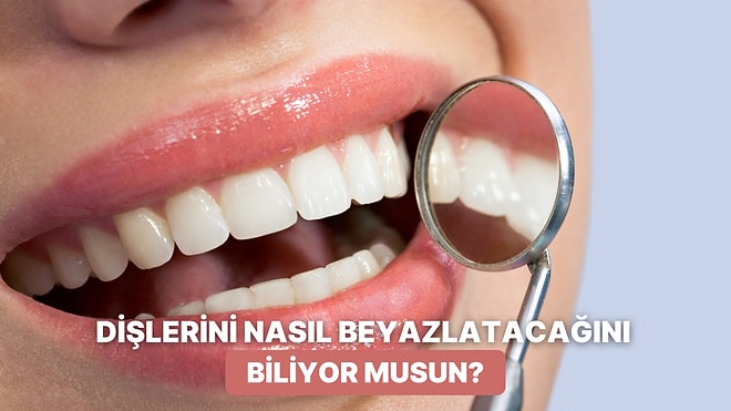 Yöntemleri Nedir? Nasıl Yapılır? Tüm Yönleriyle Diş Beyazlatma