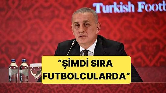 TFF Başkanı İbrahim Hacıosmanoğlu, Hakemlerden Sonra Sıranın Futbolculara Geldiğini Söyledi