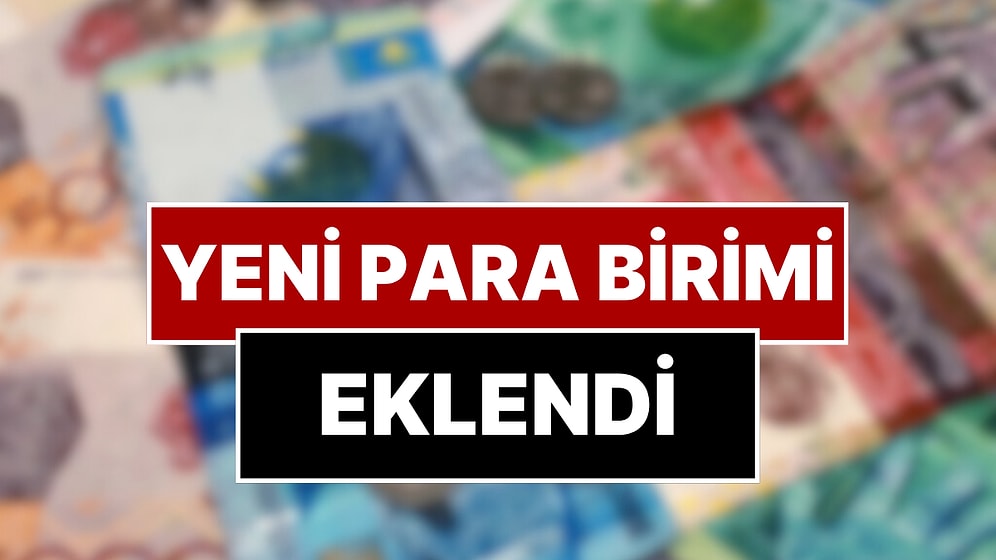 Merkez Bankası Döviz Listesini Güncelledi: Yeni Para Birimi Eklendi