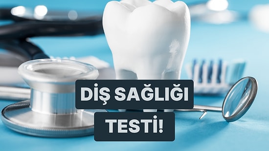 Diş Sağlığı Üzerine Ne Kadar Bilgilisin?
