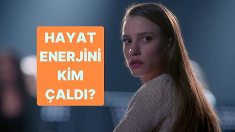 Hayat Enerjini Kim Çaldı?