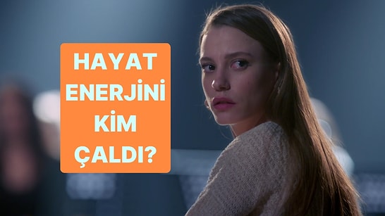 Hayat Enerjini Kim Çaldı?