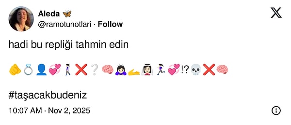 Geçtiğimiz günlerde bir izleyici, "Hadi bu repliği tahmin edin" diyerek Taşacak Bu Deniz'den bir repliği emojilerle anlattı.