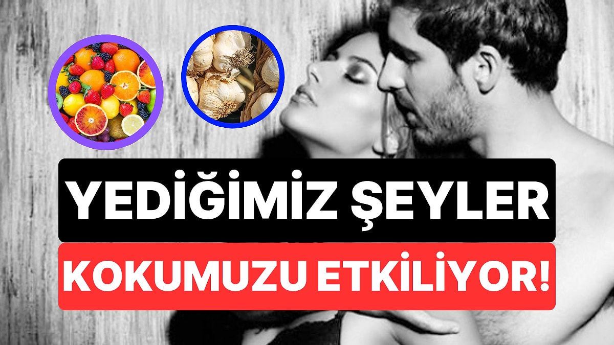 Yediğimiz Şeyler Kokumuzu Nasıl Etkiliyor?