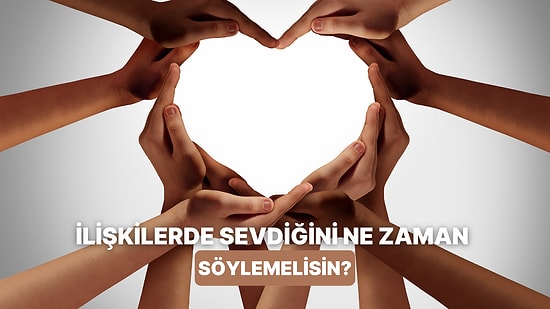 "Seni Seviyorum" Demenin Doğru Zamanı Olur mu?