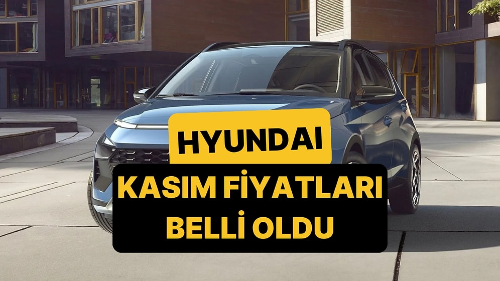 Kasım 2025 Hyundai Fiyat Listesi: i10, i20, Bayon, Kona, Tucson, Santa ve Ioniq Güncel Fiyatlar