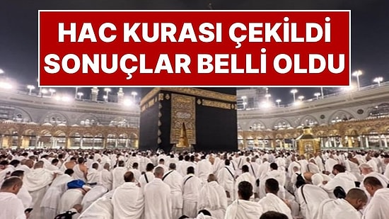 Hac Kura Sonuçları Açıklandı: Milyonlarca Müslümanın Beklediği Hac Kurası Belli Oldu Hac Kura Sonucu Sorgulama