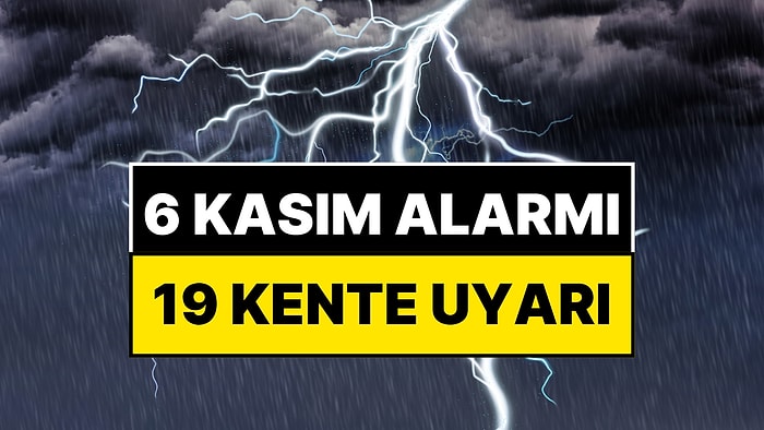 Meteoroloji'den 6 Kasım Alarmı: 19 Kente Gök Gürültülü Sağanak Yağış Uyarısı