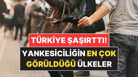 Yankesiciliğin En Çok Görüldüğü Ülkeler Açıklandı: Türkiye’nin Sıralaması Şaşırttı!
