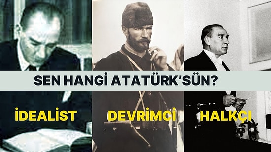 Atatürk'ün Hangi Kimliğini Temsil Ediyorsun?
