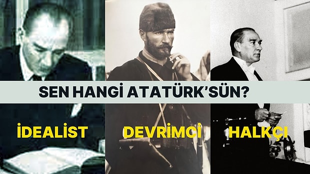 Atatürk'ün Hangi Kimliğini Temsil Ediyorsun?