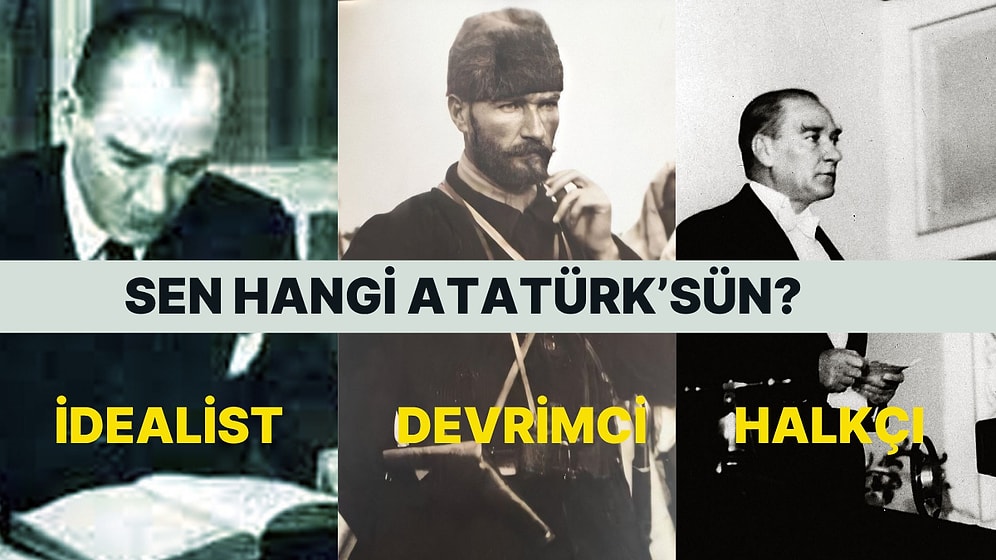 Atatürk'ün Hangi Kimliğini Temsil Ediyorsun?