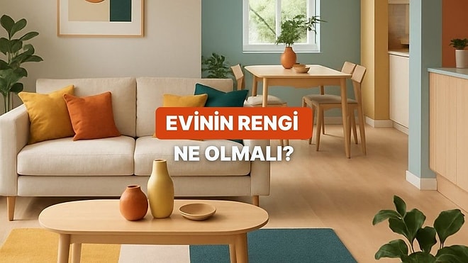 Ruh Haline Göre Senin Evinin Rengi Ne Olmalı?