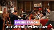 Evde En Sevdiğin Aktivite Ne?
