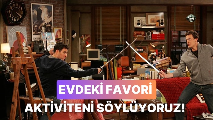 Evde En Sevdiğin Aktivite Ne?