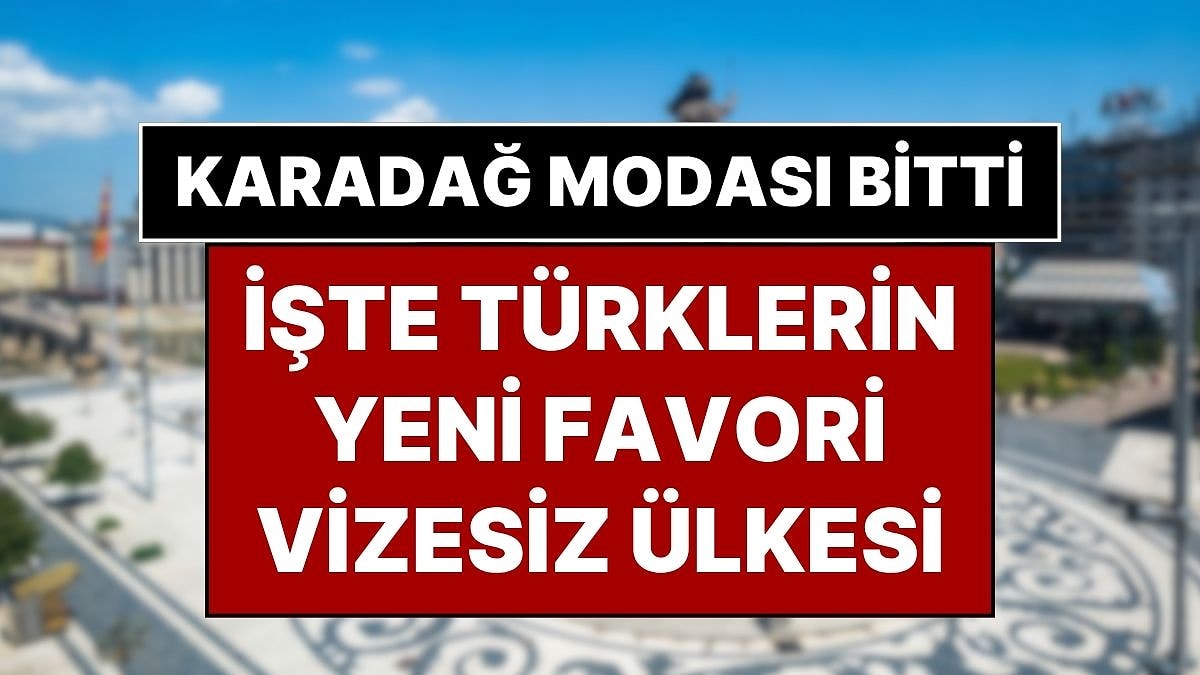 Türkler, Karadağ Vizeli Olunca O Ülkeye Yöneldi: İşte Türklerin Yeni Vizesiz Rotası