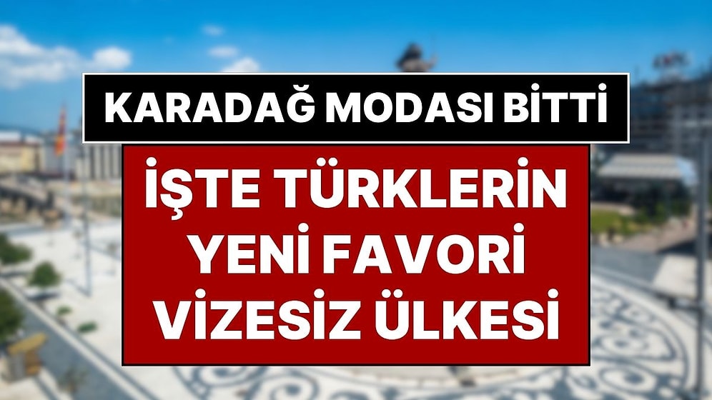 Türkler, Karadağ Vizeli Olunca O Ülkeye Yöneldi: İşte Türklerin Yeni Vizesiz Rotası