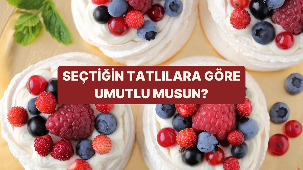 Seçtiğin Tatlılara Göre Ne Kadar Umutlusun?
