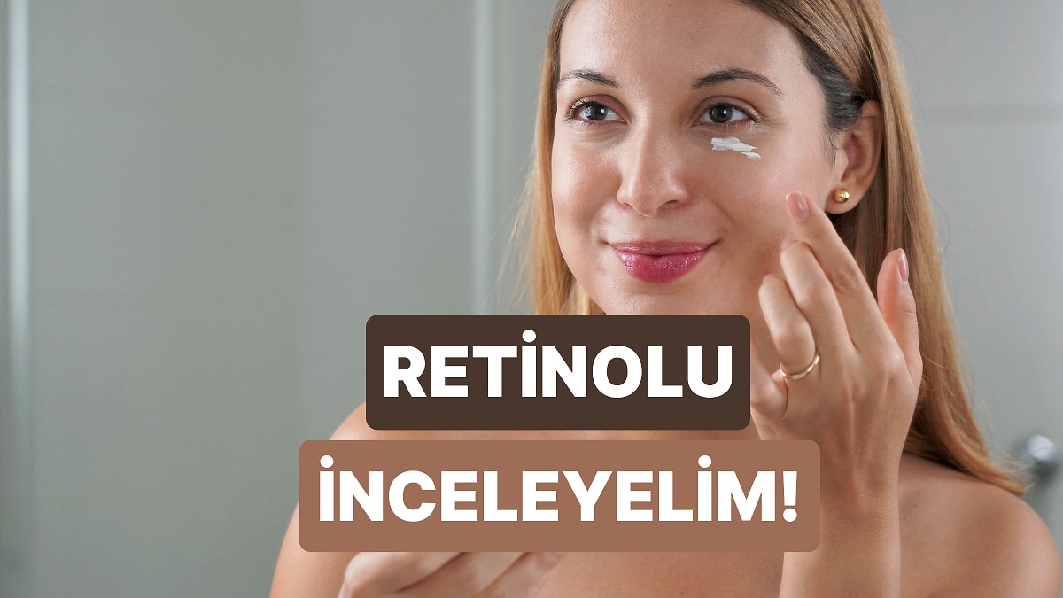 Cilt Bakımında Son Dönemin Favorisi Olarak Konuşulan Retinol Nedir, Ne İşe Yarar?