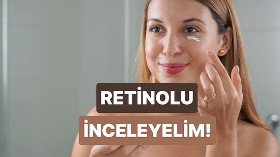 Cilt Bakımında Son Dönemin Favorisi Olarak Konuşulan Retinol Nedir, Ne İşe Yarar?