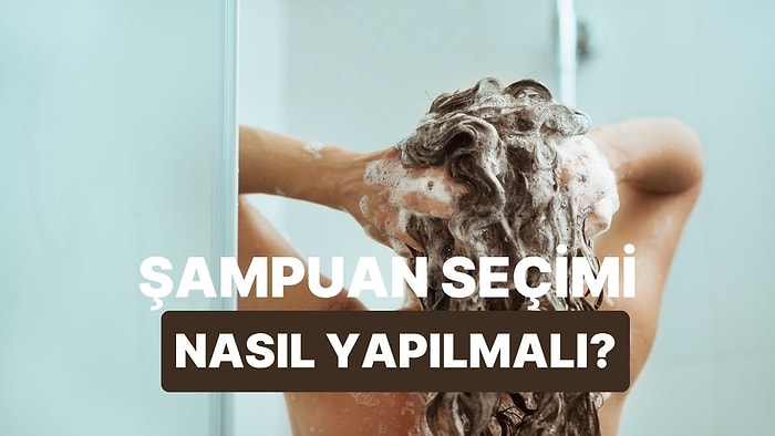 Şampuan Seçerken Neye Dikkat Etmelisin?