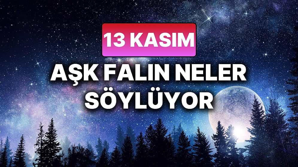 Günlük Aşk Burç Yorumuna Göre 13 Kasım Perşembe Günün Nasıl Geçecek?