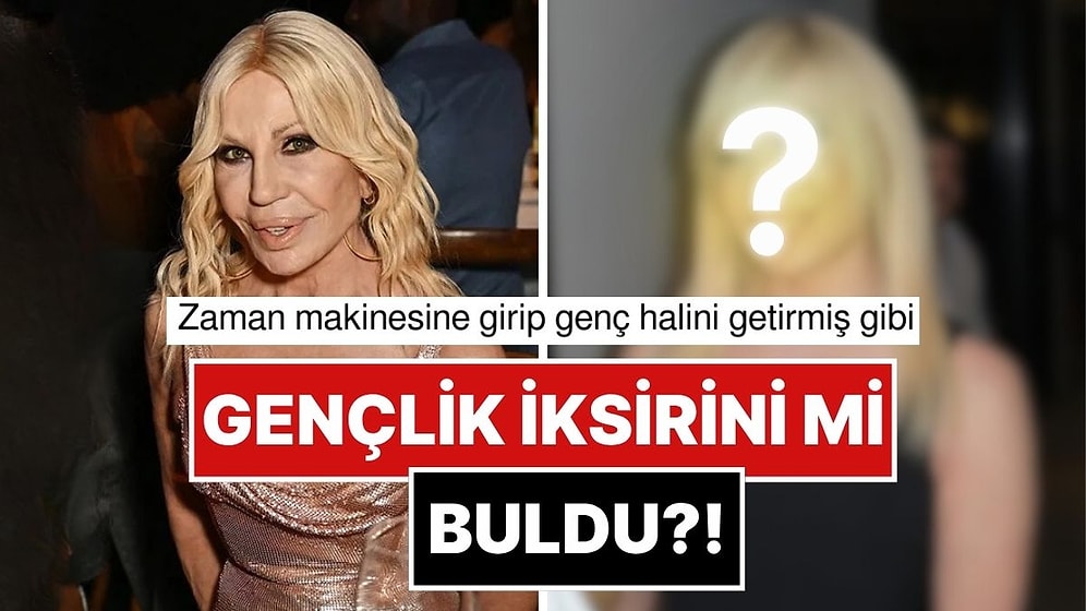 Dolgularını Eritmişti: 70 Yaşındaki Donatella Versace'nin Son Hali Aklımızı İzanımızı Şaşırttı!
