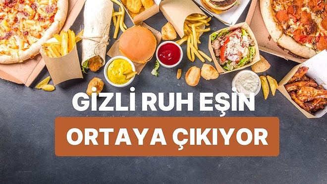 Fast Food Seçimlerine Göre Senin Gizli Yemek Ruh İkizin Kim?