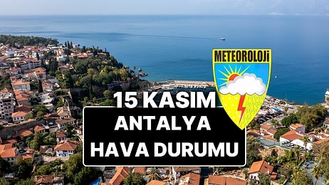 15 Kasım Cumartesi Antalya Hava Durumu: Bugün Antalya'da Hava Durumu Nasıl, Yağmur Var mı?