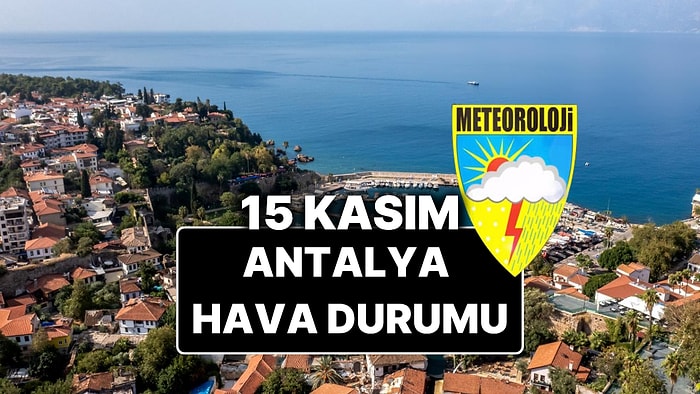 15 Kasım Cumartesi Antalya Hava Durumu: Bugün Antalya'da Hava Durumu Nasıl, Yağmur Var mı?