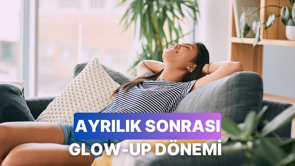 Ayrılık Sonrası Mükemmel Bir Glow-Up Geçirmek İçin Yapabileceğin 10 Şey