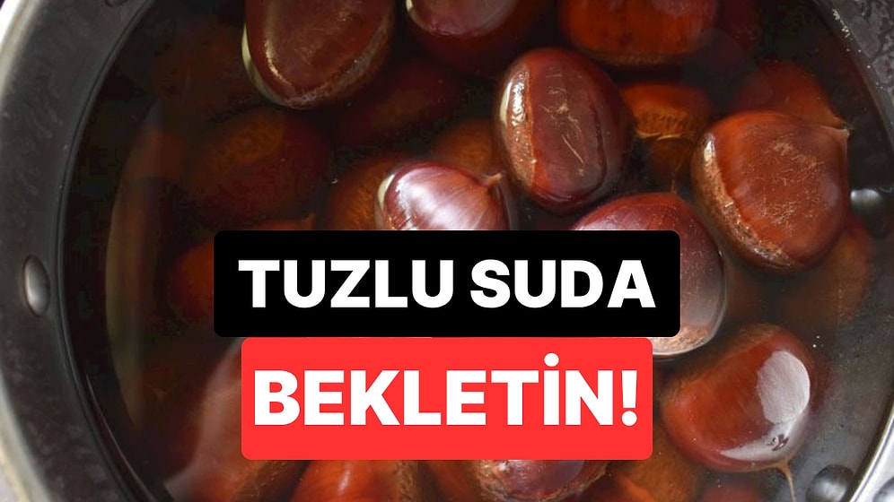 Kestaneyi Pişirmeden Önce Tuzlu Suda Bekletin! Birçok Faydası Var