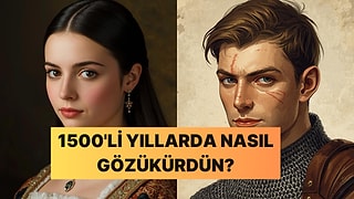 1500'li Yıllarda Doğsaydın Nasıl Gözükürdün?
