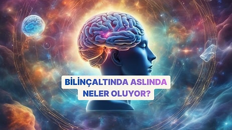 Bilinçaltında Aslında Neler Oluyor?