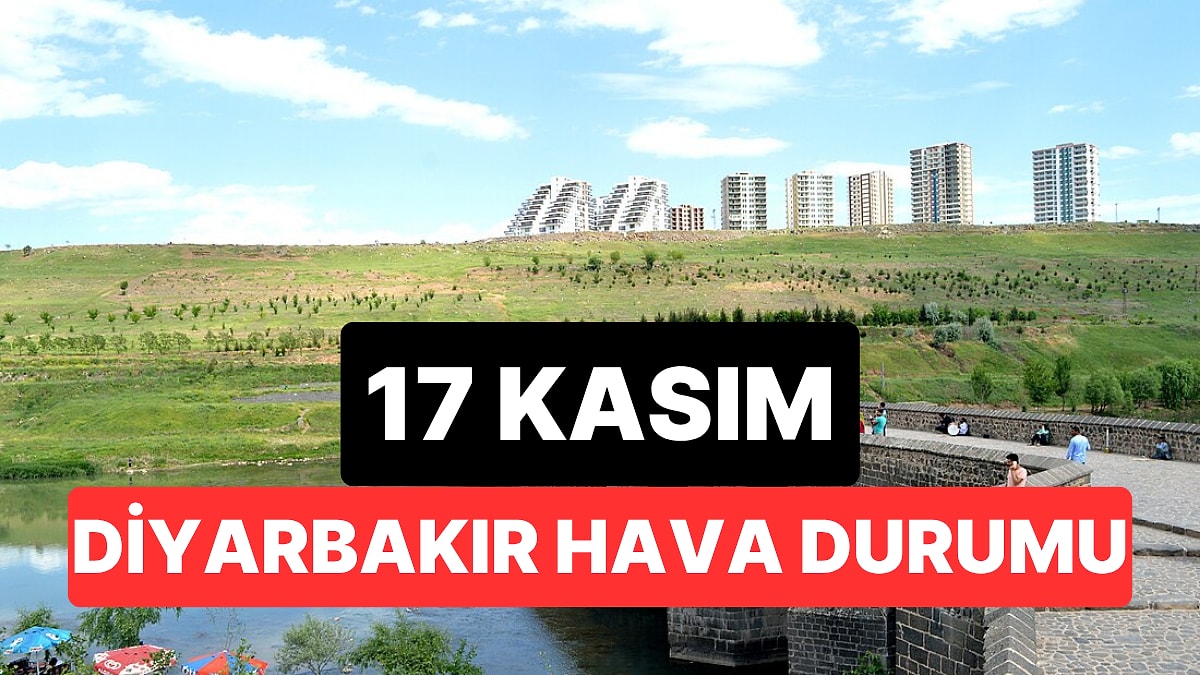17 Kasım Pazartesi Diyarbakır Hava Durumu: Diyarbakır&apos;da Hava Durumu Bugün Nasıl?