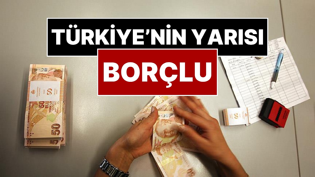 Türkiye’de Bankaya Borcu Olan Kişi Sayısı Belli Oldu