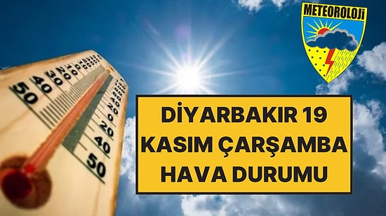 19 Kasım Çarşamba Diyarbakır Hava Durumu: Diyarbakır'da Bugün Hava Nasıl?
