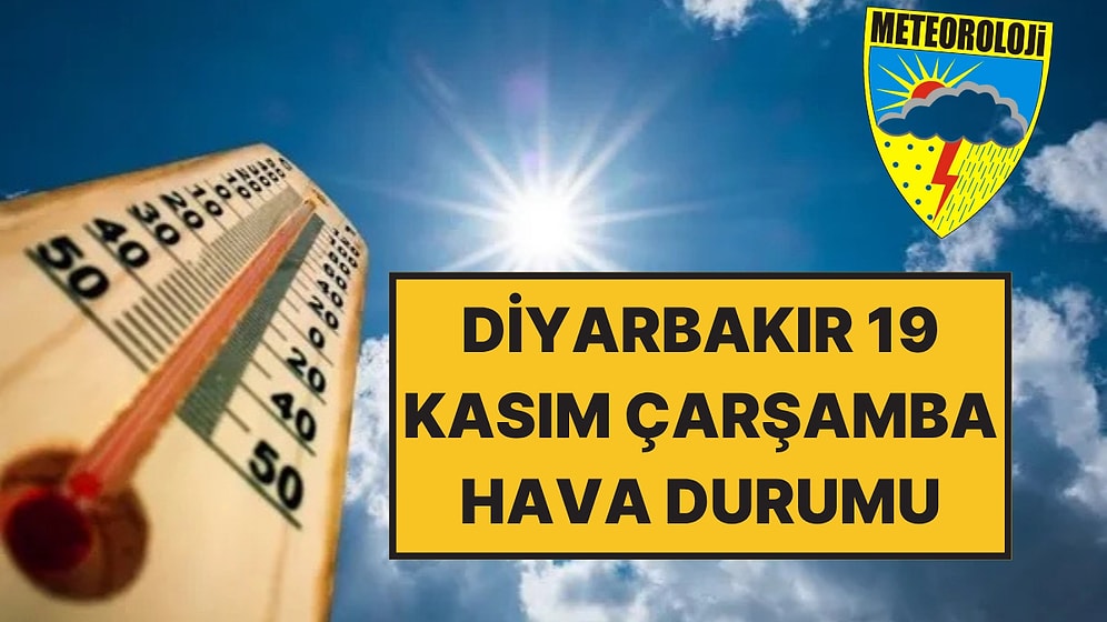 19 Kasım Çarşamba Diyarbakır Hava Durumu: Diyarbakır'da Bugün Hava Nasıl?