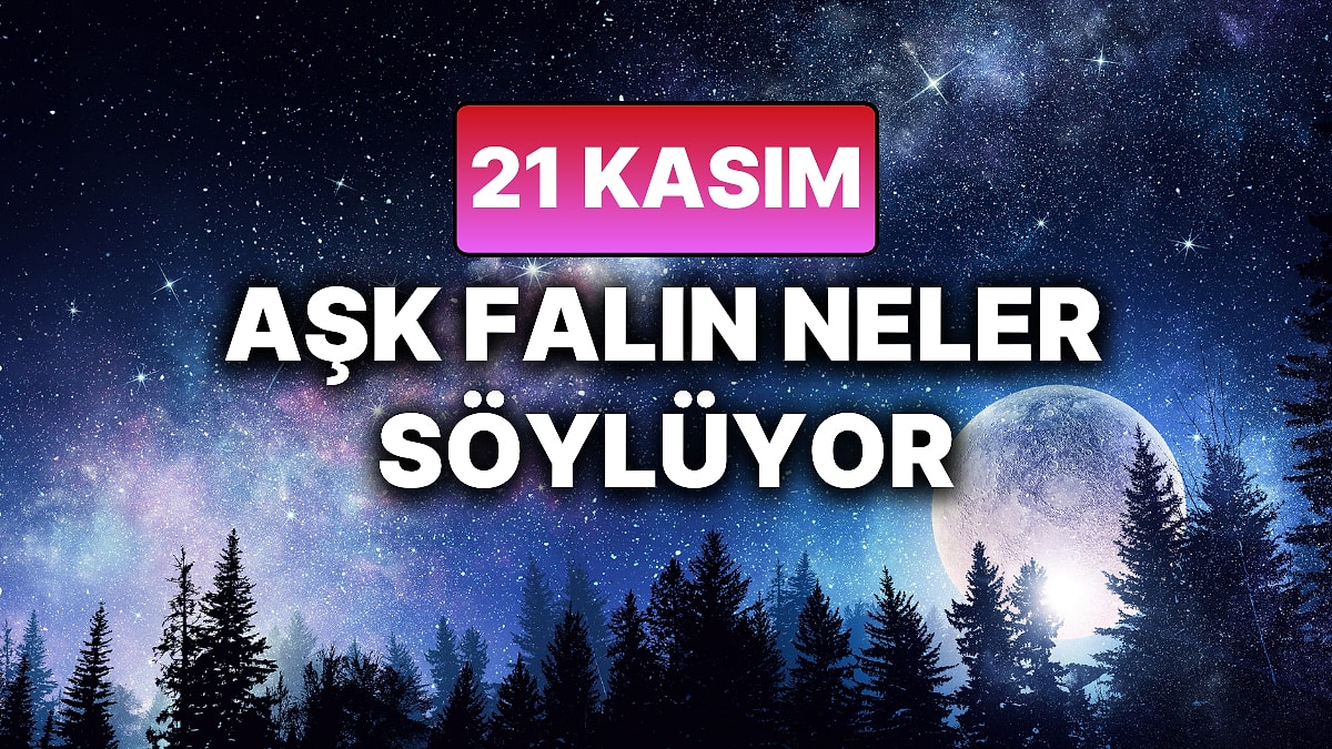 Günlük Aşk Burç Yorumuna Göre 21 Kasım Cuma Günün Nasıl Geçecek?
