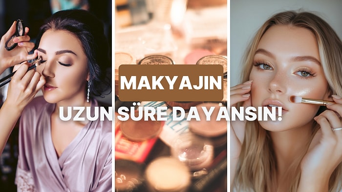 Makyajının Birkaç Saat Sonra Bozulmaması İçin 10 Tüyo